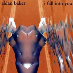 Aidan Baker : I Fall into You